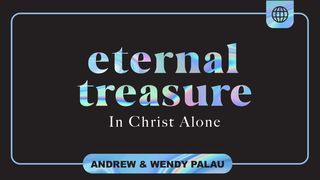 Eternal Treasure in Christ Alone Proverbs 8:21 The Passion Translation