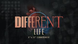 Different Life: 9th & 10th Commandments Mark 7:1-23 Amplified Bible
