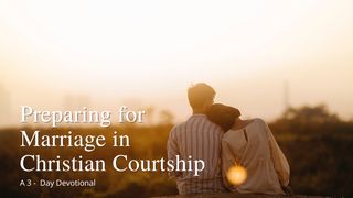 Preparing for Marriage in Christian Courtship 1 Peter 4:8-11 King James Version