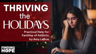 Thriving the Holidays: Practical Hope for Families of Addicts Proverbs 22:1 The Passion Translation