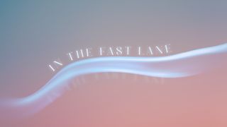 In the Fast Lane: Psalm 63 Matthew 6:9-13 New King James Version