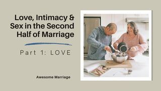 Love, Intimacy and Sex in the Second Half of Marriage: Part 1 - LOVE Matthew 20:28 New Living Translation