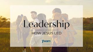 Leadership: How Jesus Led John 13:1-17 The Message