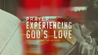 Prayer: Experiencing God's Love Luke 6:27-38 American Standard Version