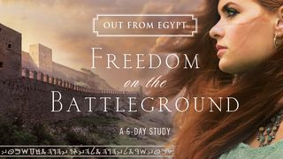 Out From Egypt: Freedom On The Battleground Revelation 19:12-13 New Living Translation