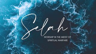 Selah: Worship in the Midst of Spiritual Warfare 1 Samuel 1:1-20 American Standard Version