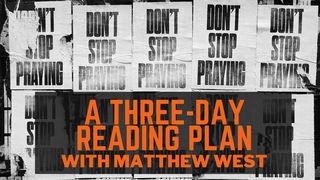 Don't Stop Praying - a Three-Day Reading Plan With Matthew West 1 Thessalonians 5:16-18 American Standard Version