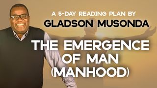 The Emergence of Man (Manhood) by Gladson Musonda Luke 4:43 New International Version