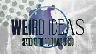 Weird Ideas: Seated at the Right Hand of God Revelation 19:11 New Living Translation