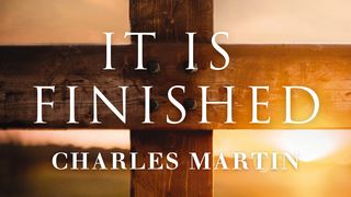 It Is Finished: A 5-Day Pilgrimage Back to the Cross by Charles Martin 1 Corinthians 1:23 New International Version