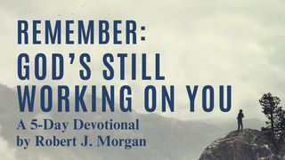 Remember: God’s Still Working on You Ezra 5:13-16 The Message