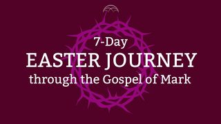 Journey to the Cross: An Easter Study From Mark’s Gospel Mark 13:11 The Message