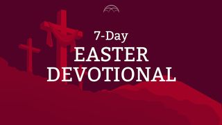 Easter Devotional Plan: The Final Hours of Jesus Mark 14:26-50 The Message