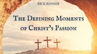 The Defining Moments of Christ's Passion 1 Peter 2:23-24 Amplified Bible