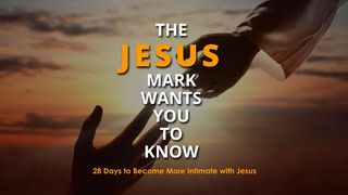 The Jesus Mark Wants You to Know - 28 Days to Become More Intimate With Jesus Mark 9:30-50 New Century Version