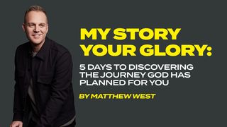 My Story, Your Glory: 5 Days to Discovering the Journey God Has Planned for You Matthew 25:31-46 American Standard Version