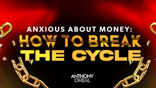 Anxious About Money: How to Break the Cycle Matthew 7:7 New King James Version
