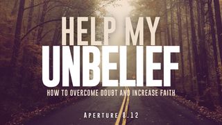 Help My Unbelief: How to Overcome Doubt and Increase Faith 1 Kings 17:7-16 American Standard Version