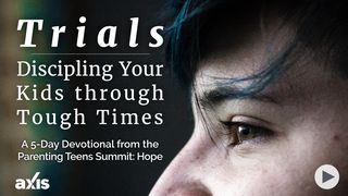 Trials: Discipling Your Kids Through Tough Times James 1:12 New Century Version