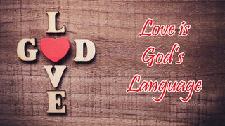 Love Is God's Language I John 4:7-21 New King James Version