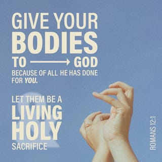 Romans 12:1-2 - I beseech you therefore, brethren, by the mercies of God, that ye present your bodies a living sacrifice, holy, acceptable unto God, which is your reasonable service. And be not conformed to this world: but be ye transformed by the renewing of your mind, that ye may prove what is that good, and acceptable, and perfect, will of God.