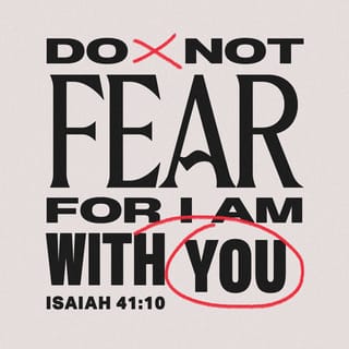 Isaiah 41:10 - So don’t worry, because I am with you.
Don’t be afraid, because I am your God.
I will make you strong and will help you;
I will support you with my right hand that saves you.
