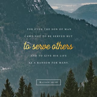 Matthew 20:28 - For even the Son of Man did not come expecting to be served but to serve and give his life in exchange for the salvation of many.”