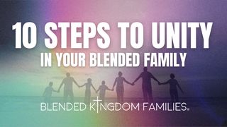 10 Steps to Unity in Your Blended Family