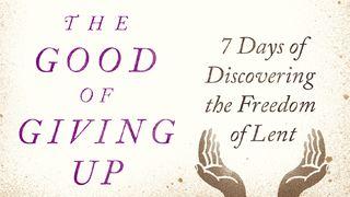 The Good of Giving Up Isaiah 58:1-14 New Living Translation