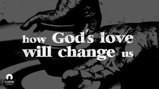 How God’s Love Will Change Us Ephesians 4:26-27 New Living Translation