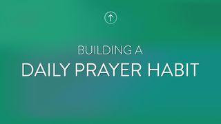 Building A Daily Prayer Habit Psalms 18:1-6 New Living Translation