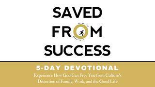 Saved From Success 5-Day Devotional Matthew 10:24-42 New Living Translation