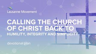 Calling The Church Of Christ Back To Humility, Integrity And Simplicity Ephesians 4:1-7 New Living Translation