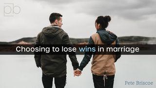 Choosing To Lose Wins In Marriage By Pete Briscoe Ephesians 5:22-33 New Living Translation