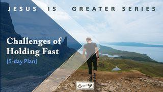 Challenges Of Holding Fast—Jesus Is Greater Series #6 Hebrews 10:23 New International Version