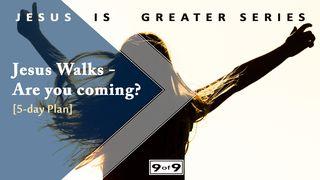 Jesus Walks—Are You coming? Jesus Is Greater Series #9 Hebrews 13:15-21 New Living Translation