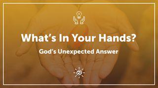 What's In Your Hands? God's Unexpected Answer Éxodo 4:1-17 Nueva Traducción Viviente