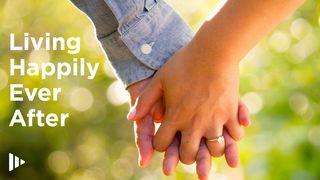 Living Happily Ever After Psalms 133:1-3 New Living Translation