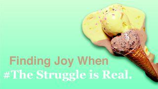 Finding Joy When #TheStruggleIsReal Proverbs 3:1-10 New Living Translation