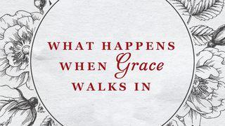 What Happens When Grace Walks In Ephesians 1:3-8 New Living Translation
