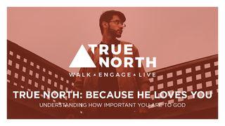 True North: Because He Loves You  Psalms 18:1-6 New International Version