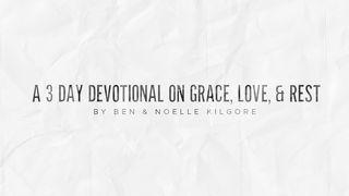 Grace, Love, & Rest Matthew 11:28-30 New Living Translation