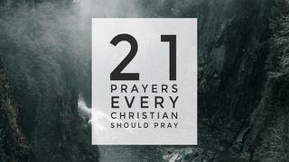 21 Prayers Every Christain Should Pray John 16:1-15 New King James Version