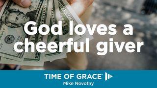 God Loves A Cheerful Giver 2 Corinthians 9:6-8 New Living Translation