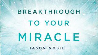 Breakthrough To Your Miracle Romans 5:6-11 New International Version