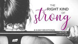 The Right Kind Of Strong By Mary Kassian Romans 12:3-11 New Living Translation