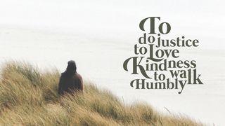 Love God Greatly: To Do Justice, To Love Kindness, To Walk Humbly Micah 7:18-20 New Living Translation