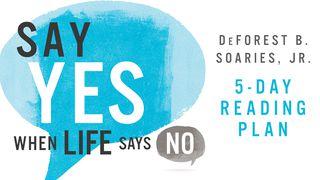 Say Yes When Life Says No John 9:1-23 New Living Translation