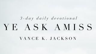 Ye Ask Amiss Proverbs 4:23 New American Standard Bible - NASB 1995