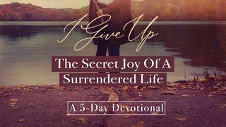 The Secret Joy Of A Surrendered Life Matthew 20:24-28 The Message